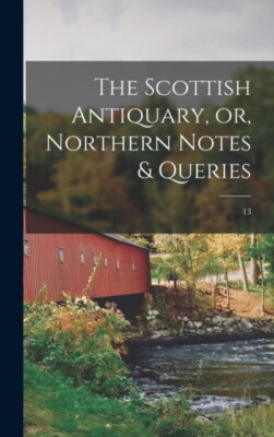 Anonymous - Scottish Antiquary or Northern Notes  Queries  13 - New - X555z