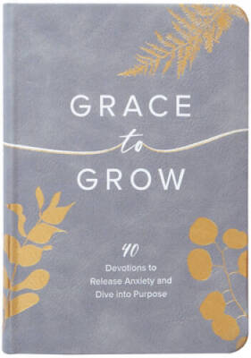Grace to Grow: 40 Devotions to Release Anxiety and Dive into Purpose - GOOD