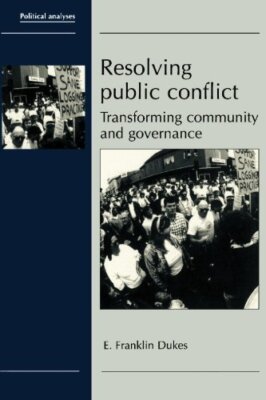 Resolving Public Conflict: Transforming Community and Governance by Dukes New-,