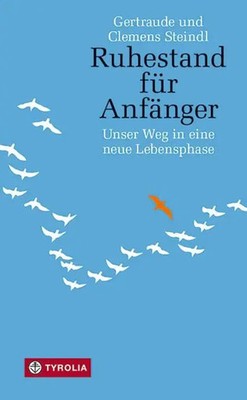 Ruhestand für Anfänger | Unser Weg in eine neue Lebensphase | Steindl (u. a.)