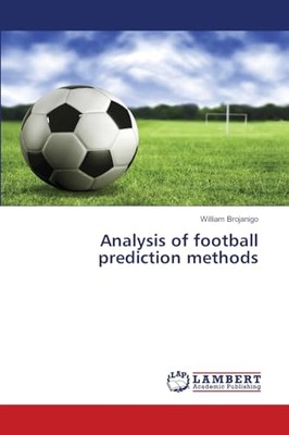 Analysis of Football Prediction Methods Brojanigo William New Book