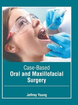 Case-Based Oral and Maxillofacial Surgery by Jeffrey Young [Hardback]
