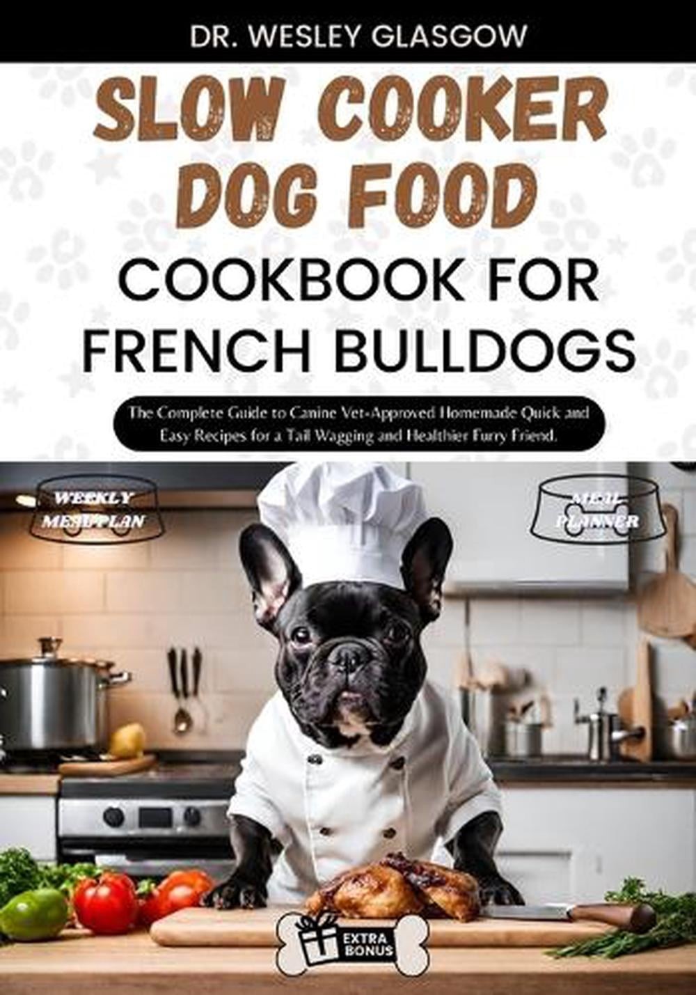 Cookbook For French Bulldogs: The Complete Guide To Canine