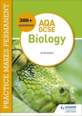 Practice makes permanent: 300+ questions for AQA GCSE Biology | Jo Ormisher