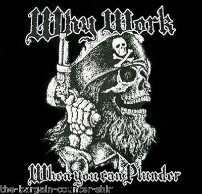 Why Work When You Can Plunder Shirt,  Pirate Shirt, Funny T-Shirt, One Liner
