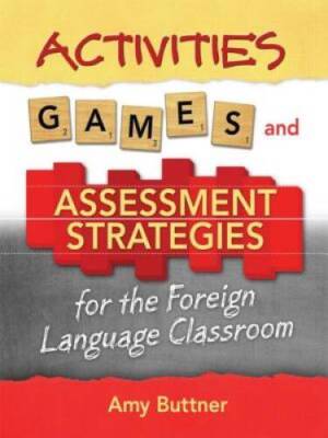 Activities, Games, and Assessment Strategies for the Foreign Language Cl - GOOD