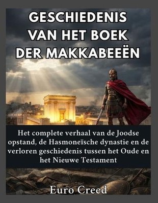 Geschiedenis van het Boek der Makkabeen: Het complete verhaal van de Joodse opst