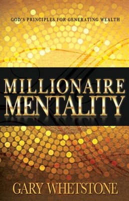 Millionaire Mentality: God's Principles for Generating Wealth by Whetstone: Used