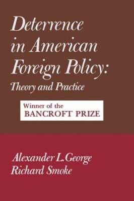 Deterrence in American Foreign Policy: Theory and Practice by Alexander ...