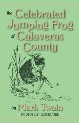 The Celebrated Jumping Frog of Calaveras County by Mark Twain: New