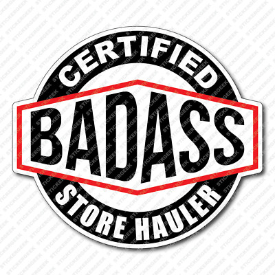 Certified Bad Ass STORE HAULER Hard Hat Tool Box Construction Union Sticker