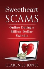 Sweetheart Scams: Online Dating's Billion-Dollar Swindle by Clarence Jones Paper
