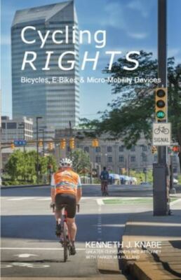 Cycling Rights: Bicycles, E-Bikes & Micro-Mobility Devices - Knabe, Kenneth J.