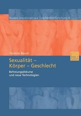 Sexualitt Krper Geschlecht: Befreiungsdikurse und neue Technologien by Yvonne Ba