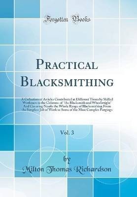 Practical Blacksmithing, Vol. 3: A Collection of A