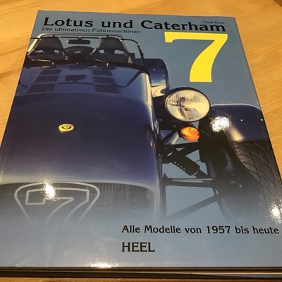 Lotus und Caterham 7. Die ultimative Fahrmaschine Alle Modelle von 1957 bis Heut