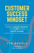 Customer Success Mindset: Building Cust..., Shukla, Jyo