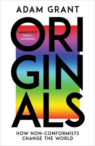 Originals: How Non-conformists Change the World By Adam Grant, Sheryl Sandberg