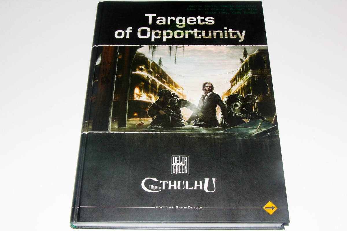 L'APPEL DE CTHULHU - DELTA GREEN : TARGETS OF OPPORTUNITY - EDITION SANS DETOUR L'APPEL DE CTHULHU - DELTA GREEN : TARGETS OF OPPORTUNITY - EDITION SANS DETOUR