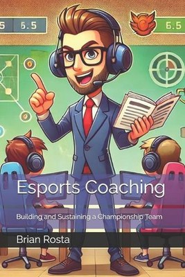 Esports-Coaching: Aufbau und Aufrechterhaltung eines Meisterschaftsteams von Brian Rosta Pap