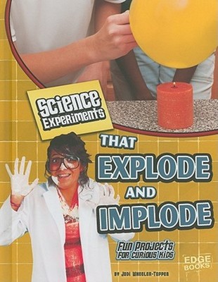 Science Experiments That Explode and Implode : Fun Projects for C