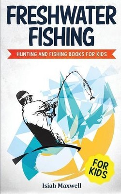 Isiah Maxwell Freshwater Fishing for Kids (Paperback) (UK IMPORT)