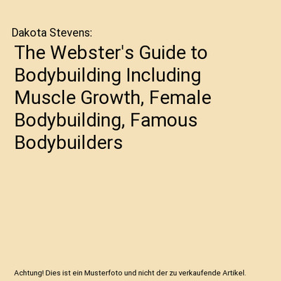 The Webster's Guide to Bodybuilding Including Muscle Growth, Female Bodybuilding