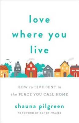 Love Where You Live - Paperback By Pilgreen, Shauna - GOOD