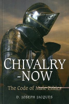 Chivalry-Now : The Code of Male Ethics by Joseph D. Jacques (2010, Trade...