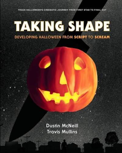 Taking Shape: Developing Halloween From Script to Scream - Paperback ...