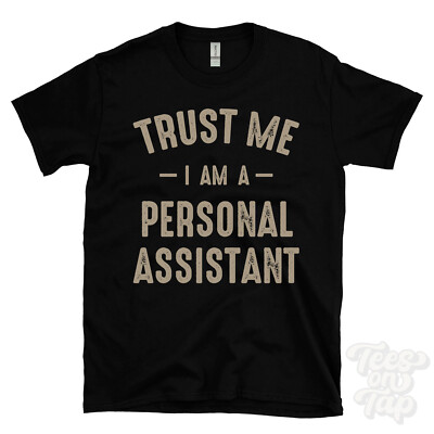 TRUST ME I AM A PERSONAL ASSISTANT T-SHIRT best funny awesome gift