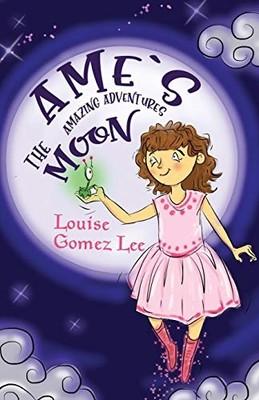 Ame's Amazing Adventures: The Moon - Paperback / softback NEW Lee, Louise Gom 29