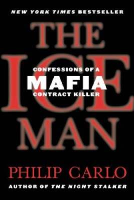The Ice Man: Confessions of a Mafia Contract Killer By Carlo, Philip - VERY GOOD