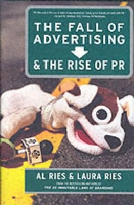 The Fall of Advertising and the Rise of PR. by Ries, Laura 0060081988