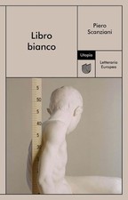 LIBRO BIANCO  - SCANZIANI PIERO - Utopia Editore