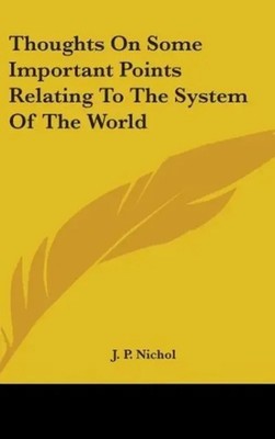 J. P. Nichol | Thoughts On Some Important Points Relating To The System Of...