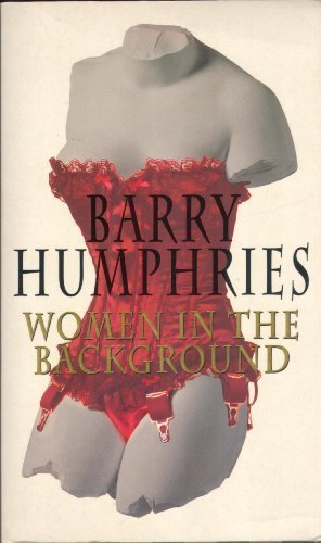 Women in the Background By Barry Humphries. 9780434003563