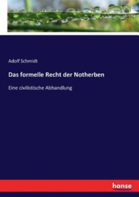 Das Formelle Recht Der Notherben: Eine Civilistische Abhandlung