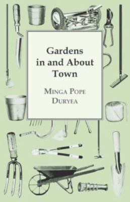 Gardens in and about Town by Duryea, Minga Pope