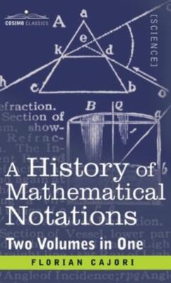 History Of Mathematical Notations (Two Volume In One)