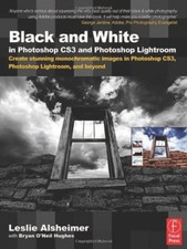 Black and White in Photoshop CS3 and Photoshop Lightroom: Create stunning mo...
