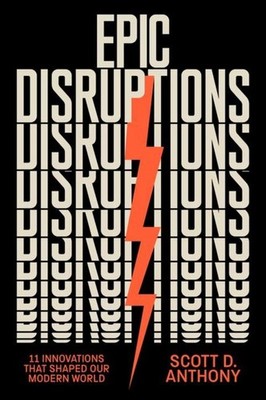 Epic Disruptions ~ Scott. D Anthony ~  9781647829711