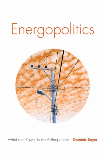Energopolitics by Dominic Boyer PAPERBACK 9781478003779