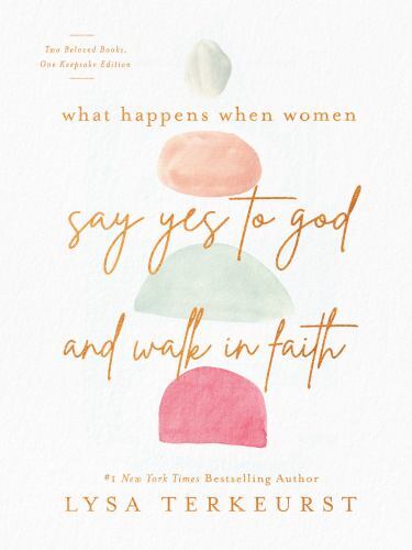 What Happens When Women Say Yes to God and Walk in Faith by Lysa TerKeurst ...