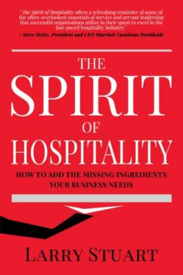 The Spirit of Hospitality: How to Add the Missing Ingredients Your Business Need