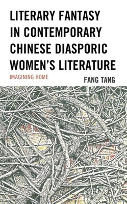 Literary Fantasy in Contemporary Chinese Diasporic Women's Literature: Imagining