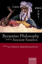 Byzantine Philosophy and Its Ancient Sources, Paperback by Ierodiakonou, Kate...