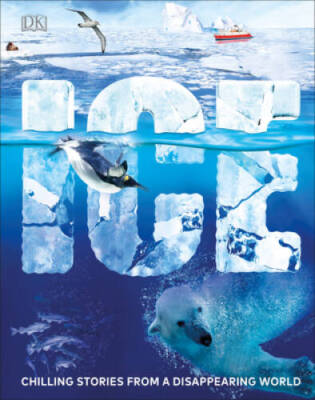 Ice: Chilling Stories from a Disappearing World - Hardcover By DK - GOOD