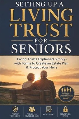Setting Up a Living Trust for Seniors: Living Trusts Explained Simply - with For
