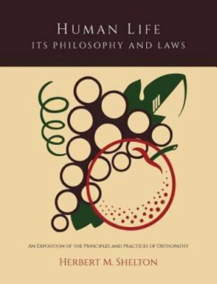Human Life Its Philosophy and Laws; An Exposition of the Principles and Prac...